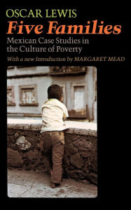 Title: Five Families: Mexican Case Studies In The Culture Of Poverty / Edition 1, Author: Oscar Lewis