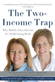 Title: The Two-Income Trap: Why Middle-Class Parents Are (Still) Going Broke, Author: Elizabeth Warren