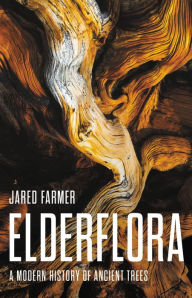 Download google books book Elderflora: A Modern History of Ancient Trees iBook DJVU by Jared Farmer, Jared Farmer 9780465097845