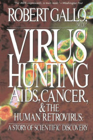Title: Virus Hunting: Aids, Cancer, And The Human Retrovirus: A Story Of Scientific Discovery, Author: Robert C Gallo