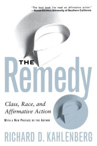 Title: The Remedy: Class, Race, And Affirmative Action, Author: Richard D Kahlenberg