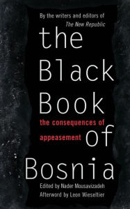 Title: The Black Book Of Bosnia: The Consequences Of Appeasement, Author: Nader  Mousavizadeh