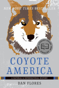 Title: Coyote America: A Natural and Supernatural History, Author: Dan Flores