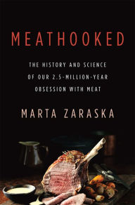 Title: Meathooked: The History and Science of Our 2.5-Million-Year Obsession with Meat, Author: Marta Zaraska