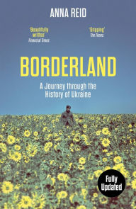 Title: Borderland: A Journey Through the History of Ukraine, Author: Anna Reid