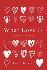 Title: What Love Is: And What It Could Be, Author: Carrie Jenkins