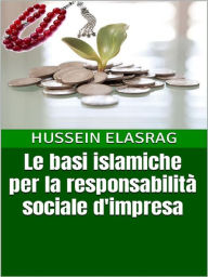 Title: Le basi islamiche per la responsabilità sociale d'impresa, Author: Hussein Elasrag