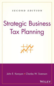 Title: Strategic Business Tax Planning / Edition 2, Author: John E. Karayan