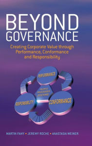 Title: Beyond Governance: Creating Corporate Value through Performance, Conformance and Responsibility / Edition 1, Author: Martin Fahy