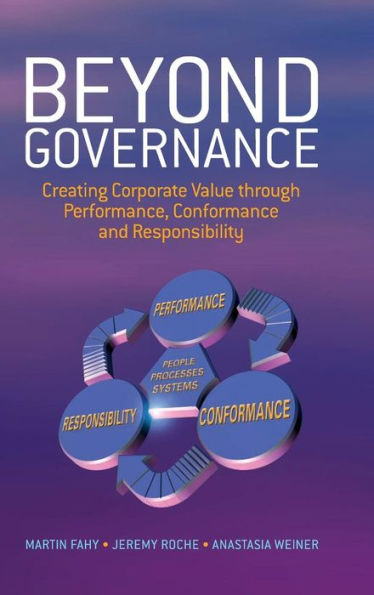 Beyond Governance: Creating Corporate Value through Performance, Conformance and Responsibility / Edition 1