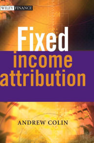 Title: Fixed Income Attribution / Edition 1, Author: Andrew Colin