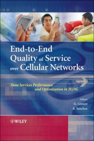 Title: End-to-End Quality of Service over Cellular Networks: Data Services Performance Optimization in 2G/3G / Edition 1, Author: Gerardo Gomez