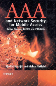 Title: AAA and Network Security for Mobile Access: Radius, Diameter, EAP, PKI and IP Mobility / Edition 1, Author: Madjid Nakhjiri