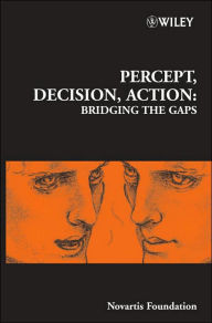 Title: Percept, Decision, Action: Bridging the Gaps / Edition 1, Author: Derek J. Chadwick