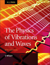Title: The Physics of Vibrations and Waves / Edition 6, Author: H. John Pain