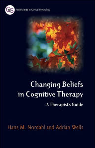 Changing Beliefs in Cognitive Therapy: A Therapist's Guide / Edition 1