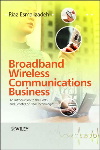 Broadband Wireless Communications Business: An Introduction to the Costs and Benefits of New Technologies / Edition 1