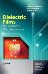 Title: Dielectric Films for Advanced Microelectronics / Edition 1, Author: Mikhail Baklanov