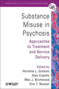 Title: Substance Misuse in Psychosis: Approaches to Treatment and Service Delivery / Edition 1, Author: Hermine L. Graham