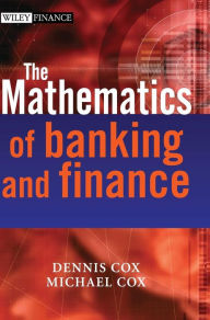 Title: The Mathematics of Banking and Finance / Edition 1, Author: Dennis Cox