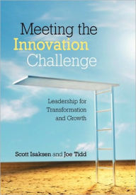 Title: Meeting the Innovation Challenge: Leadership for Transformation and Growth / Edition 1, Author: Scott Isaksen