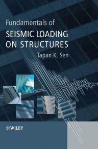 Title: Fundamentals of Seismic Loading on Structures / Edition 1, Author: Tapan K. Sen