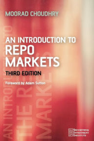 Title: An Introduction to Repo Markets / Edition 3, Author: Moorad Choudhry