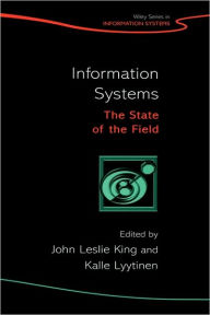 Title: Information Systems: The State of the Field / Edition 1, Author: John Leslie King
