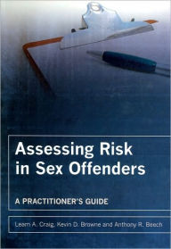Title: Assessing Risk In Sex Offender Engineers / Edition 1, Author: Leam A. Craig