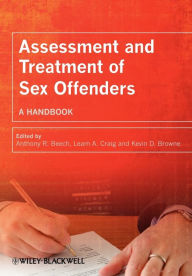 Title: Assessment and Treatment of Sex Offenders: A Handbook / Edition 1, Author: Anthony R. Beech