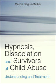Title: Hypnosis, Dissociation and Survivors of Child Abuse: Understanding and Treatment / Edition 1, Author: Marcia Degun-Mather
