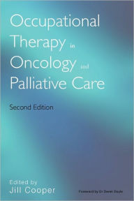 Title: Occupational Therapy in Oncology and Palliative Care / Edition 2, Author: Jill Cooper