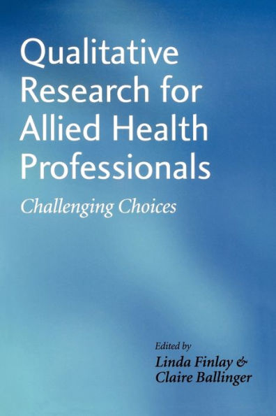 Qualitative Research for Allied Health Professionals: Challenging Choices / Edition 1