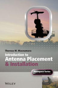 Title: Introduction to Antenna Placement and Installation / Edition 1, Author: Thereza Macnamara