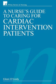 Title: A Nurse's Guide to Caring for Cardiac Intervention Patients / Edition 1, Author: Eileen O'Grady