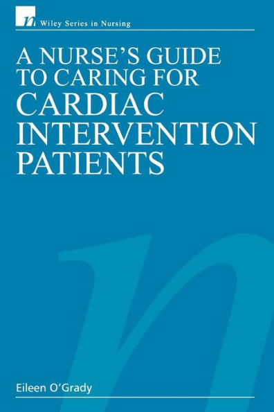 A Nurse's Guide to Caring for Cardiac Intervention Patients / Edition 1