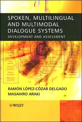 Spoken, Multilingual and Multimodal Dialogue Systems: Development and Assessment / Edition 1