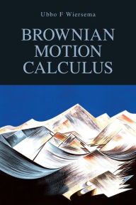 Title: Brownian Motion Calculus / Edition 1, Author: Ubbo F. Wiersema