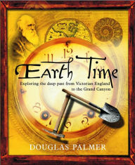 Title: Earth Time: Exploring the Deep Past from Victorian England to the Grand Canyon, Author: Douglas Palmer