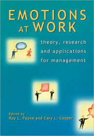 Title: Emotions at Work: Theory, Research and Applications for Management / Edition 1, Author: Roy L. Payne