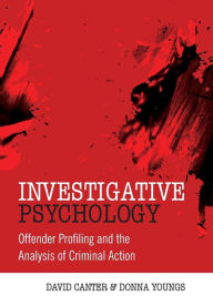 Title: Investigative Psychology: Offender Profiling and the Analysis of Criminal Action / Edition 1, Author: David V. Canter