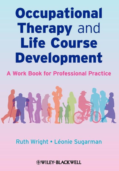Occupational Therapy and Life Course Development: A Work Book for Professional Practice / Edition 1