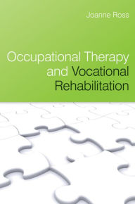 Title: Occupational Therapy and Vocational Rehabilitation / Edition 1, Author: Joanne Ross