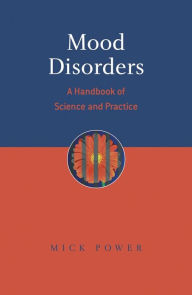 Title: Mood Disorders: A Handbook of Science and Practice / Edition 1, Author: Mick Power