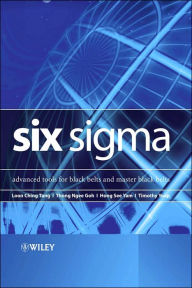 Title: Six Sigma: Advanced Tools for Black Belts and Master Black Belts / Edition 1, Author: Loon Ching Tang