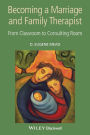 Becoming a Marriage and Family Therapist: From Classroom to Consulting Room / Edition 1