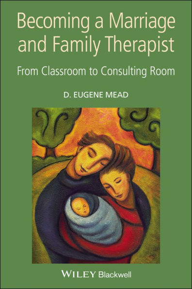 Becoming a Marriage and Family Therapist: From Classroom to Consulting Room / Edition 1