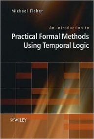 Title: An Introduction to Practical Formal Methods Using Temporal Logic / Edition 1, Author: Michael Fisher