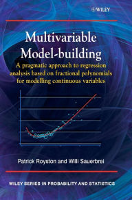 Title: Multivariable Model - Building: A Pragmatic Approach to Regression Anaylsis based on Fractional Polynomials for Modelling Continuous Variables / Edition 1, Author: Patrick Royston