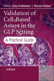 Title: Validation of Cell-Based Assays in the GLP Setting: A Practical Guide / Edition 1, Author: Uma Prabhakar